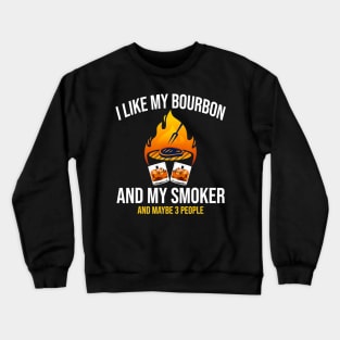 I like my bourbon and my smoker bbq grill party Crewneck Sweatshirt